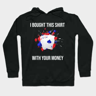 I Bought This Shirt With Your Money Hoodie